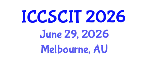International Conference on Computer Science, Cybersecurity and Information Technology (ICCSCIT) June 29, 2026 - Melbourne, Australia