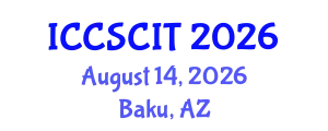 International Conference on Computer Science, Cybersecurity and Information Technology (ICCSCIT) August 14, 2026 - Baku, Azerbaijan