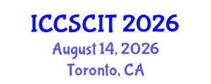 International Conference on Computer Science, Cybersecurity and Information Technology (ICCSCIT) August 14, 2026 - Toronto, Canada