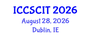 International Conference on Computer Science, Cybersecurity and Information Technology (ICCSCIT) August 28, 2026 - Dublin, Ireland