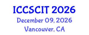International Conference on Computer Science, Cybersecurity and Information Technology (ICCSCIT) December 09, 2026 - Vancouver, Canada