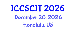 International Conference on Computer Science, Cybersecurity and Information Technology (ICCSCIT) December 20, 2026 - Honolulu, United States