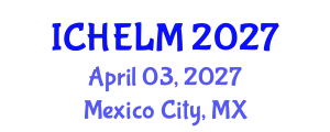 International Conference on Higher Education Leadership and Management (ICHELM) April 03, 2027 - Mexico City, Mexico