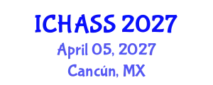 International Conference on Humanities, Administrative and Social Sciences (ICHASS) April 05, 2027 - Cancún, Mexico