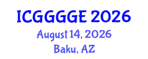 International Conference on Geoenvironmental, Geomaterials, Geomechanical and Geotechnical Engineering (ICGGGGE) August 14, 2026 - Baku, Azerbaijan