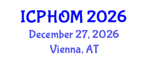 International Conference on Public Health and Occupational Medicine (ICPHOM) December 27, 2026 - Vienna, Austria