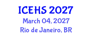 International Conference on Environmental Health and Safety (ICEHS) March 04, 2027 - Rio de Janeiro, Brazil