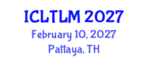 International Conference on Language Teaching and Learning Methodologies (ICLTLM) February 10, 2027 - Pattaya, Thailand