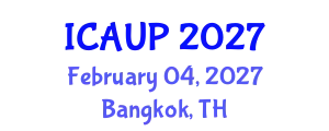 International Conference on Architecture and Urban Planning (ICAUP) February 04, 2027 - Bangkok, Thailand