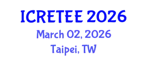International Conference on Renewable Energy Technologies and Energy Efficiency (ICRETEE) March 02, 2026 - Taipei, Taiwan