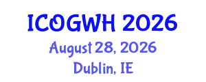 International Conference on Obstetrics, Gynecology and Women's Health (ICOGWH) August 28, 2026 - Dublin, Ireland