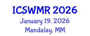 International Conference on Solid Waste Management and Recycling (ICSWMR) January 19, 2026 - Mandalay, Myanmar