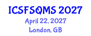 International Conference on Sustainable Food Safety, Quality and Management System (ICSFSQMS) April 22, 2027 - London, United Kingdom