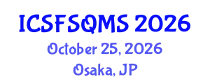 International Conference on Sustainable Food Safety, Quality and Management System (ICSFSQMS) October 25, 2026 - Osaka, Japan