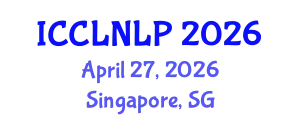 International Conference on Computational Linguistics and Natural Language Processing (ICCLNLP) April 27, 2026 - Singapore, Singapore