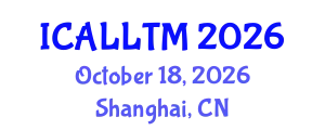 International Conference on Applied Linguistics and Language Teaching Methodology (ICALLTM) October 18, 2026 - Shanghai, China