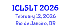 International Conference on Linguistics in Second Language Teaching (ICLSLT) February 12, 2026 - Rio de Janeiro, Brazil