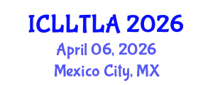 International Conference on Linguistics, Language Teaching and Language Acquisition (ICLLTLA) April 06, 2026 - Mexico City, Mexico