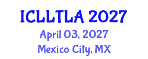 International Conference on Linguistics, Language Teaching and Language Acquisition (ICLLTLA) April 03, 2027 - Mexico City, Mexico