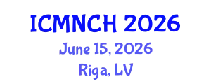 International Conference on Maternal, Newborn, and Child Health (ICMNCH) June 15, 2026 - Riga, Latvia