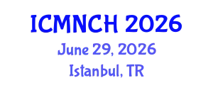 International Conference on Maternal, Newborn, and Child Health (ICMNCH) June 29, 2026 - Istanbul, Turkey
