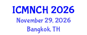 International Conference on Maternal, Newborn, and Child Health (ICMNCH) November 29, 2026 - Bangkok, Thailand