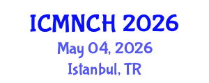 International Conference on Maternal, Newborn, and Child Health (ICMNCH) May 04, 2026 - Istanbul, Turkey