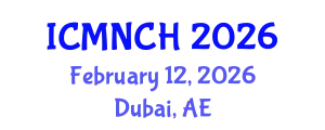 International Conference on Maternal, Newborn, and Child Health (ICMNCH) February 12, 2026 - Dubai, United Arab Emirates