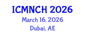 International Conference on Maternal, Newborn, and Child Health (ICMNCH) March 16, 2026 - Dubai, United Arab Emirates