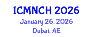 International Conference on Maternal, Newborn, and Child Health (ICMNCH) January 26, 2026 - Dubai, United Arab Emirates