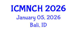 International Conference on Maternal, Newborn, and Child Health (ICMNCH) January 05, 2026 - Bali, Indonesia