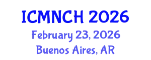 International Conference on Maternal, Newborn, and Child Health (ICMNCH) February 23, 2026 - Buenos Aires, Argentina