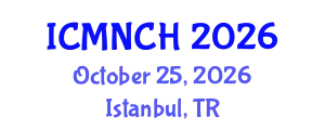 International Conference on Maternal, Newborn, and Child Health (ICMNCH) October 25, 2026 - Istanbul, Turkey