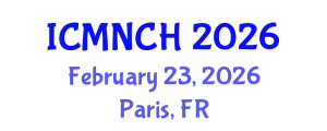 International Conference on Maternal, Newborn, and Child Health (ICMNCH) February 23, 2026 - Paris, France