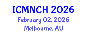 International Conference on Maternal, Newborn, and Child Health (ICMNCH) February 02, 2026 - Melbourne, Australia