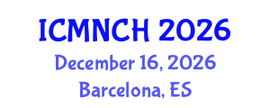 International Conference on Maternal, Newborn, and Child Health (ICMNCH) December 16, 2026 - Barcelona, Spain
