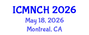 International Conference on Maternal, Newborn, and Child Health (ICMNCH) May 18, 2026 - Montreal, Canada