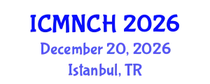 International Conference on Maternal, Newborn, and Child Health (ICMNCH) December 20, 2026 - Istanbul, Turkey