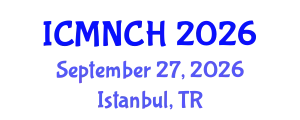 International Conference on Maternal, Newborn, and Child Health (ICMNCH) September 27, 2026 - Istanbul, Turkey