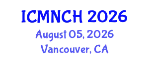 International Conference on Maternal, Newborn, and Child Health (ICMNCH) August 05, 2026 - Vancouver, Canada