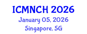 International Conference on Maternal, Newborn, and Child Health (ICMNCH) January 05, 2026 - Singapore, Singapore