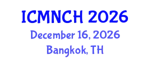International Conference on Maternal, Newborn, and Child Health (ICMNCH) December 16, 2026 - Bangkok, Thailand