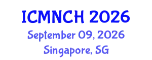 International Conference on Maternal, Newborn, and Child Health (ICMNCH) September 09, 2026 - Singapore, Singapore