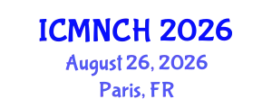 International Conference on Maternal, Newborn, and Child Health (ICMNCH) August 26, 2026 - Paris, France