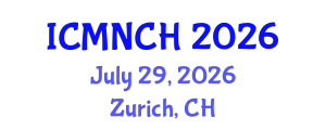 International Conference on Maternal, Newborn, and Child Health (ICMNCH) July 29, 2026 - Zurich, Switzerland