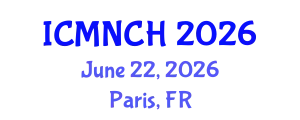 International Conference on Maternal, Newborn, and Child Health (ICMNCH) June 22, 2026 - Paris, France