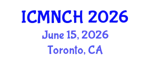 International Conference on Maternal, Newborn, and Child Health (ICMNCH) June 15, 2026 - Toronto, Canada