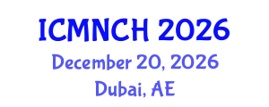 International Conference on Maternal, Newborn, and Child Health (ICMNCH) December 20, 2026 - Dubai, United Arab Emirates
