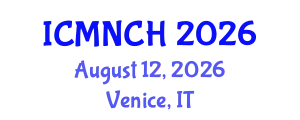 International Conference on Maternal, Newborn, and Child Health (ICMNCH) August 12, 2026 - Venice, Italy