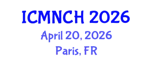 International Conference on Maternal, Newborn, and Child Health (ICMNCH) April 20, 2026 - Paris, France
